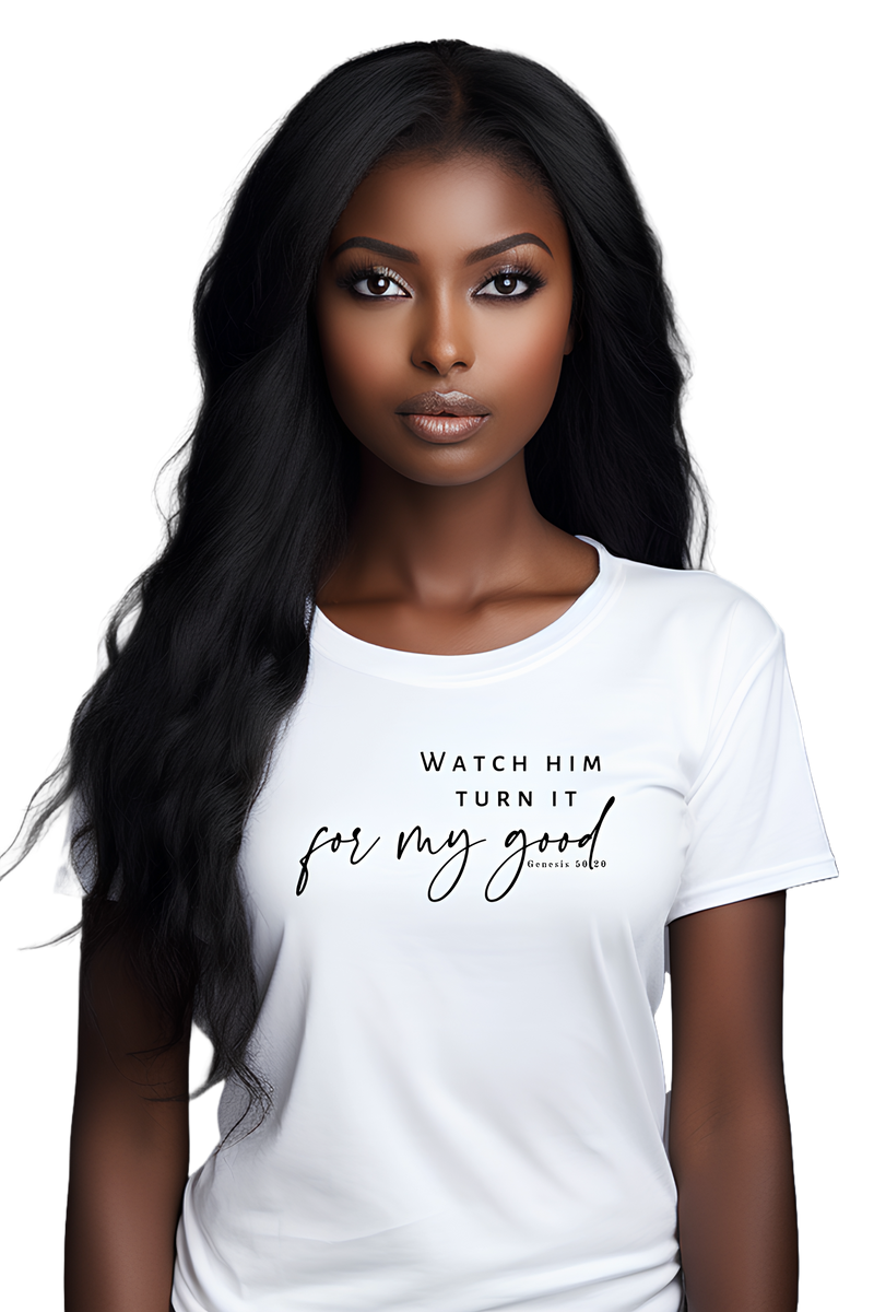 T-shirt "Watch him turn it for my good"