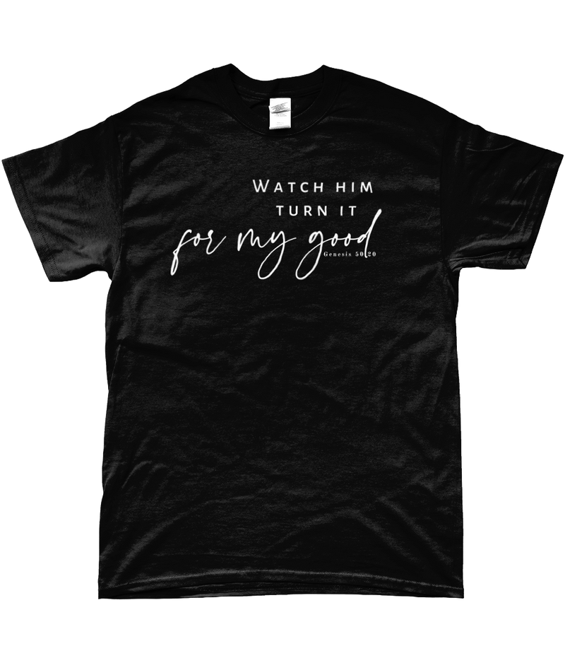 T-shirt "Watch him turn it for my good"