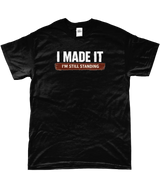 T-Shirt "I made it. I'm still standing"