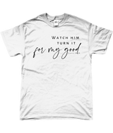 T-shirt "Watch him turn it for my good"