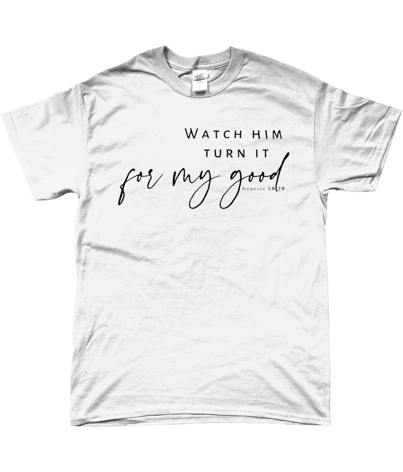 T-shirt "Watch him turn it for my good"