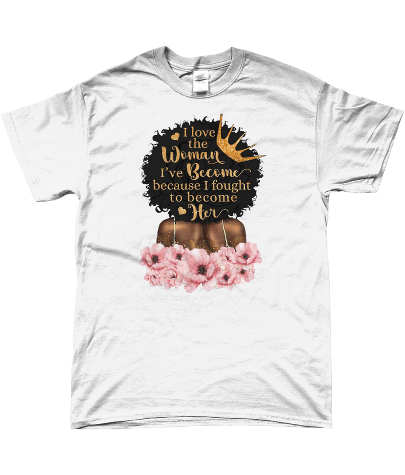 T-shirt "I love the woman I've become"